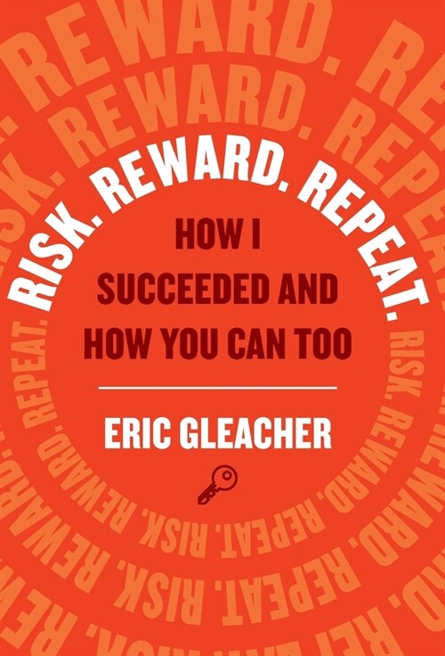Risk. Reward. Repeat.: How I Succeeded and How You Can Too (Hardcover)
