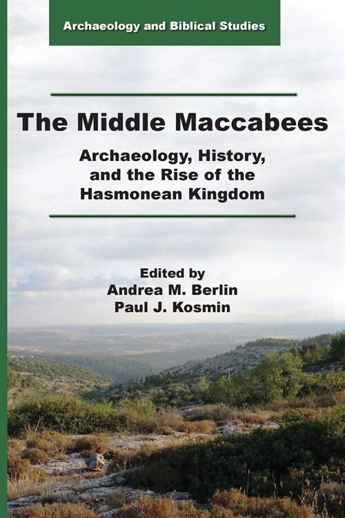 The Middle Maccabees: Archaeology, History, and the Rise of the Hasmonean Kingdom (Paperback)