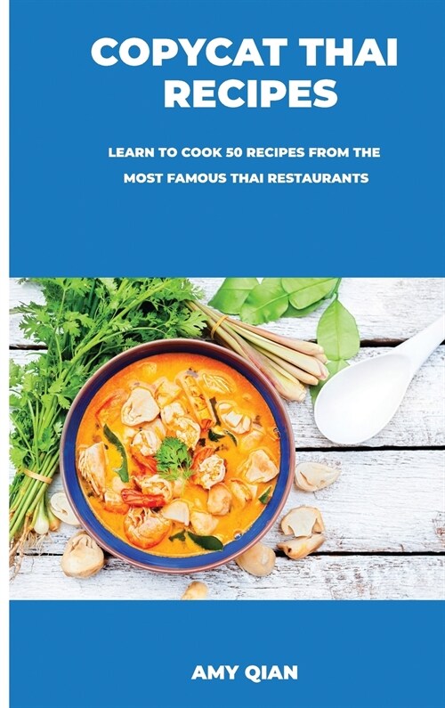 Copycat Thai Recipes: Learn to Cook 50 Recipes from the Most Famous Thai Restaurants (Hardcover)