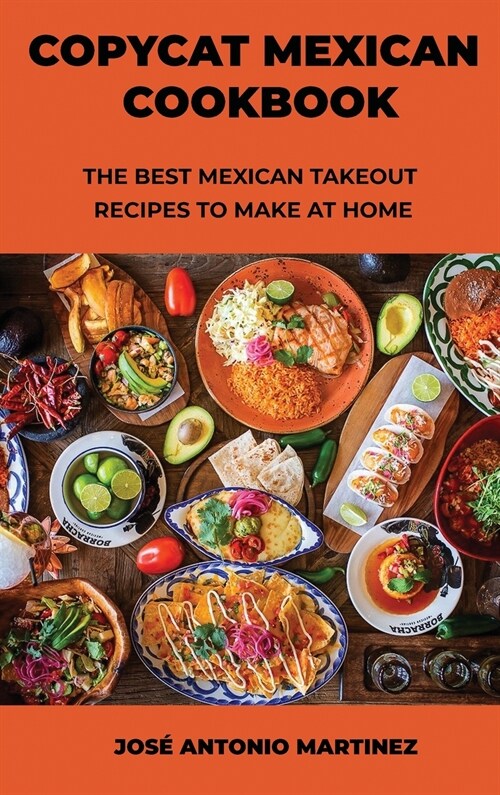 Copycat Mexican Cookbook: The Best Mexican Takeout Recipes to Make at Home (Hardcover)