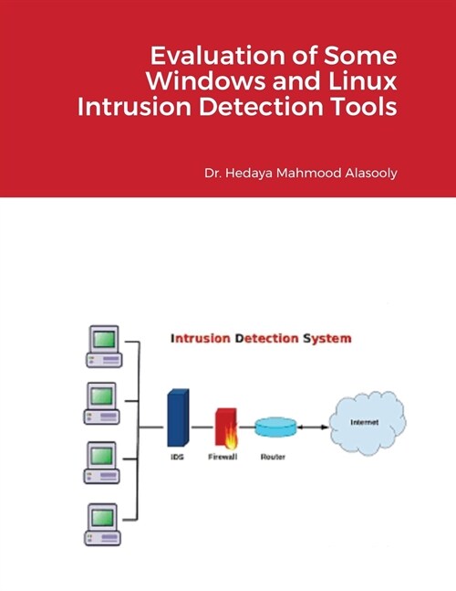 Evaluation of Some Windows and Linux Intrusion Detection Tools (Paperback)