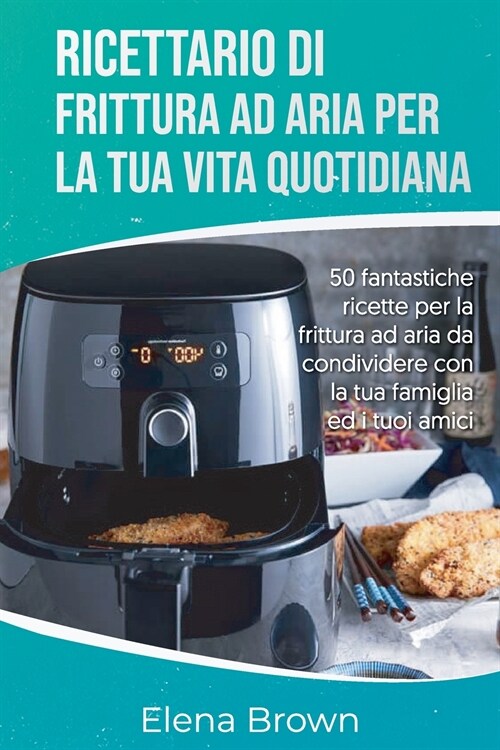 Ricettario di frittura ad aria per la tua vita quotidiana (Paperback)