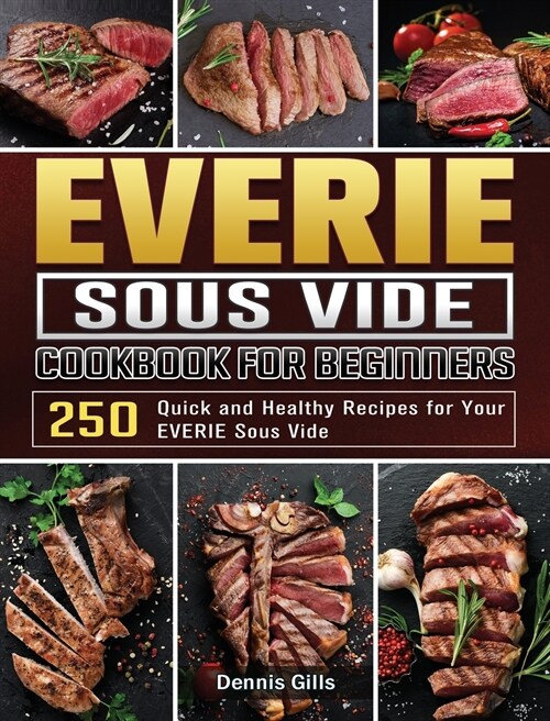 EVERIE Sous Vide Cookbook for Beginners: 250 Quick and Healthy Recipes for Your EVERIE Sous Vide (Hardcover)