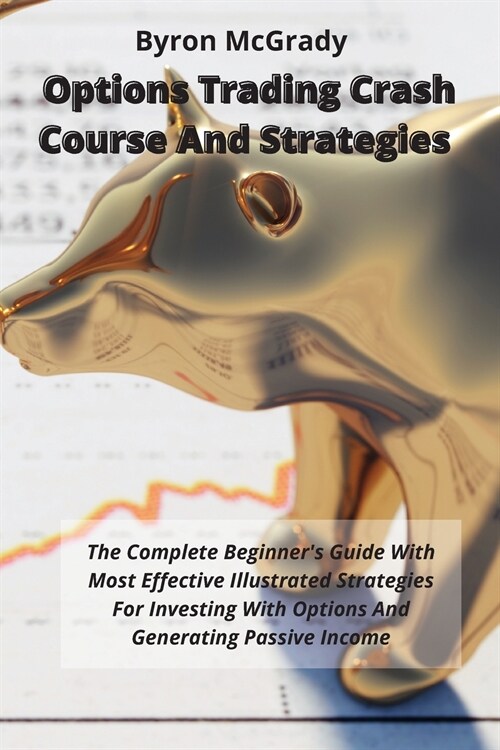 Options Trading Crash Course And Strategies: The Complete Beginners Guide With Most Effective Illustrated Strategies For Investing With Options And G (Paperback)