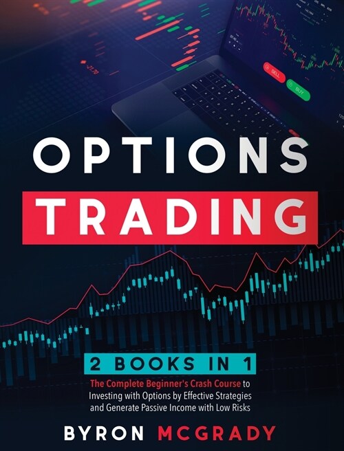 Options Trading: 2 Books in 1: The Complete Beginners Crash Course to Investing with Options by Effective Strategies and Generate Pass (Hardcover)