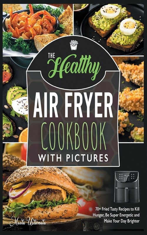 The Healthy Air Fryer Cookbook with Pictures (Hardcover)