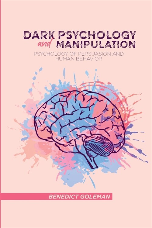 Dark Psychology and Manipulation: Psychology of Persuasion and Human Behavior (Paperback)