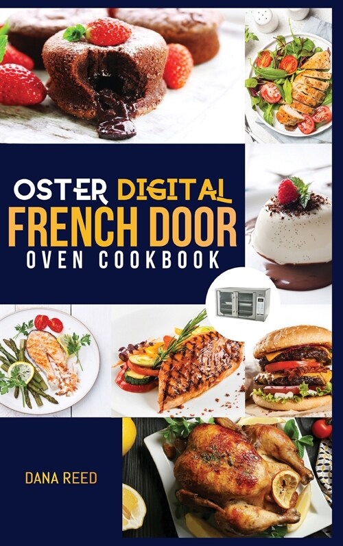 Oster Digital French Door Oven Cookbook: Easy and delicious recipes that anyone can cook. Flavorful meals for everyday cooking. (Hardcover)