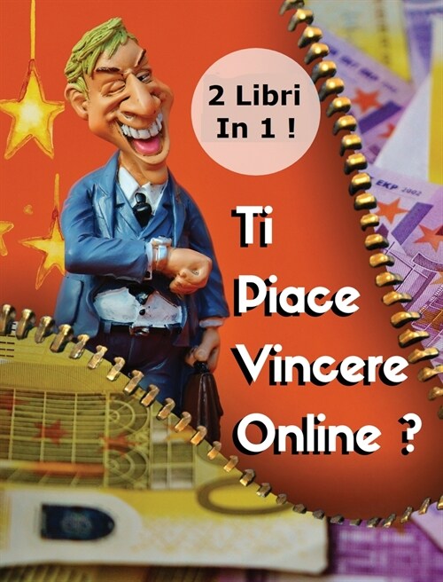 [2 Books In 1] - Ti Piace Vincere Online ? Scopri Come Fare Soldi Al Casin?E Con Le Scommesse Sportive - (Rigid Cover Version - Italian Language Edit (Hardcover)