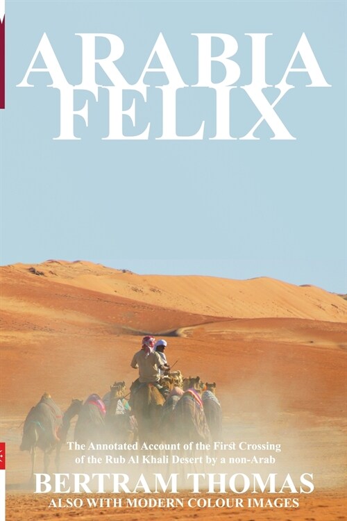 Arabia Felix: The First Crossing from 1930, of the Rub Al Khali Desert by a Non-Arab (Paperback)