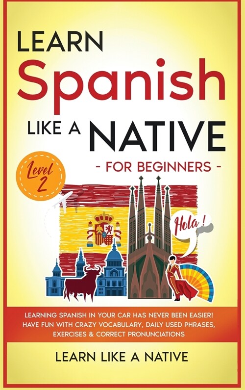 Learn Spanish Like a Native for Beginners - Level 2 (Hardcover)