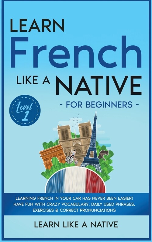 Learn French Like a Native for Beginners - Level 1 (Hardcover)