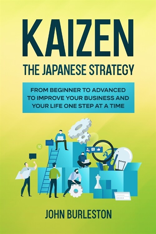 Kaizen: The Japanese Strategy from Beginner to Advanced to Improve Your Business and Your Life One Step at a Time (Paperback)