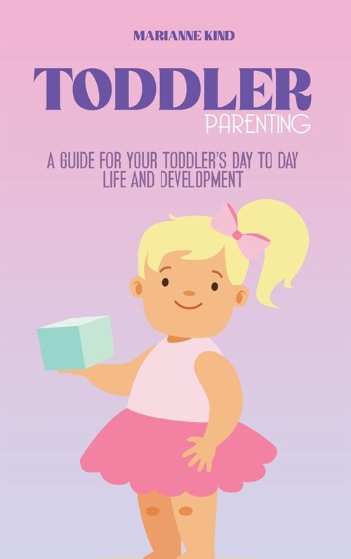 Toddler Parenting: A Guide for Your Toddlers Day to Day Life and Development (Hardcover)