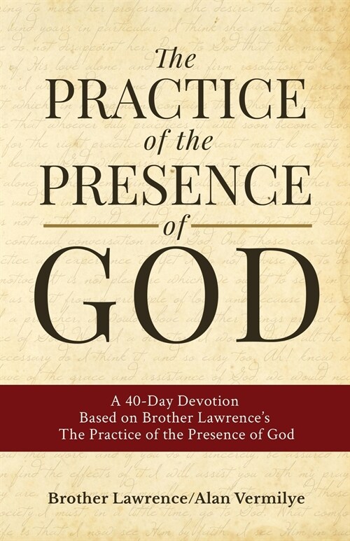 The Practice of the Presence of God: A 40-Day Devotion Based on Brother Lawrences The Practice of the Presence of God (Includes Entire Book) (Paperback)