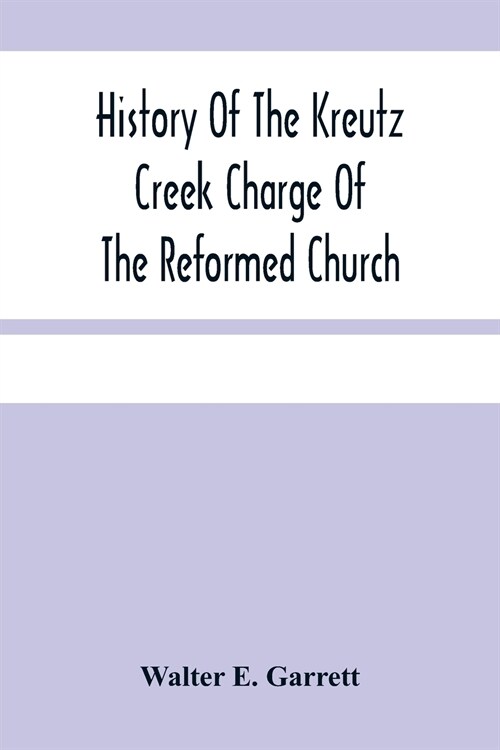 History Of The Kreutz Creek Charge Of The Reformed Church (Paperback)