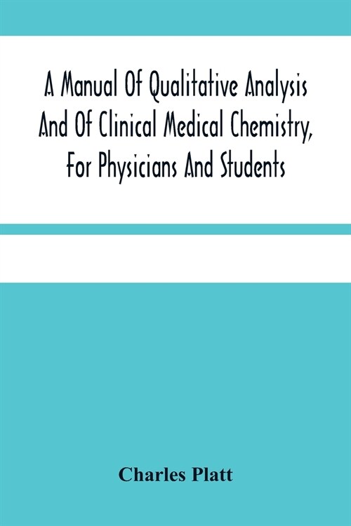 A Manual Of Qualitative Analysis And Of Clinical Medical Chemistry, For Physicians And Students (Paperback)