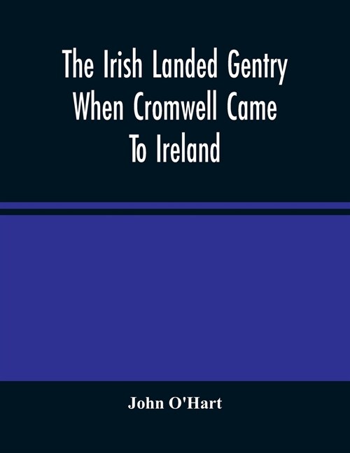 The Irish Landed Gentry When Cromwell Came To Ireland (Paperback)