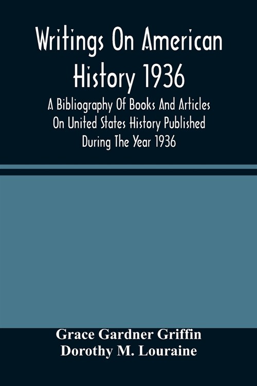 Writings On American History 1936; A Bibliography Of Books And Articles On United States History Published During The Year 1936 (Paperback)