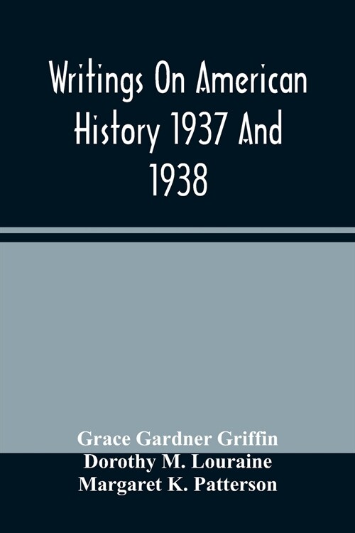 Writings On American History 1937 And 1938; A Bibliography Of Books And Articles On United States History Published During The Year 1937 And 1938 (Paperback)