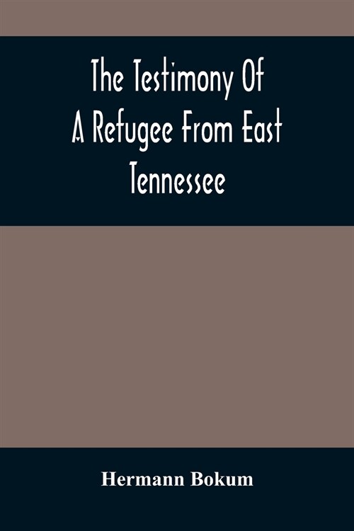 The Testimony Of A Refugee From East Tennessee (Paperback)