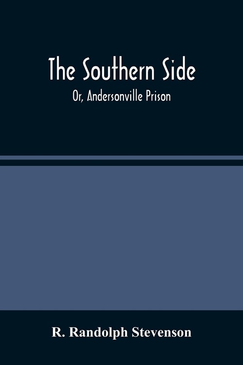 The Southern Side: Or, Andersonville Prison (Paperback)