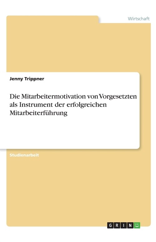 Die Mitarbeitermotivation von Vorgesetzten als Instrument der erfolgreichen Mitarbeiterf?rung (Paperback)