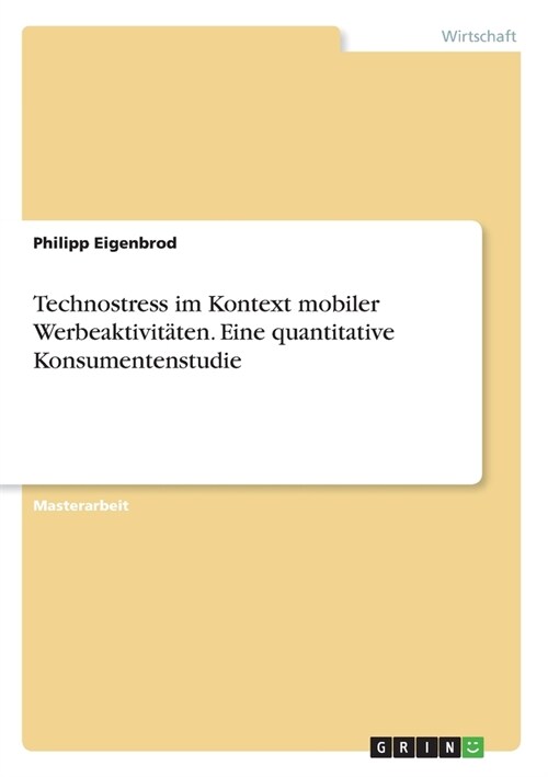 Technostress im Kontext mobiler Werbeaktivit?en. Eine quantitative Konsumentenstudie (Paperback)