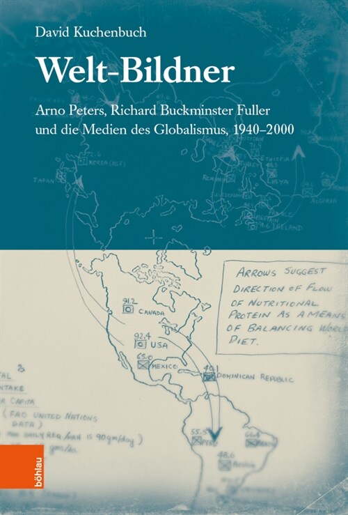 Welt-Bildner: Arno Peters, Richard Buckminster Fuller Und Die Medien Des Globalismus, 1940-2000 (Hardcover, 1. Auflage)