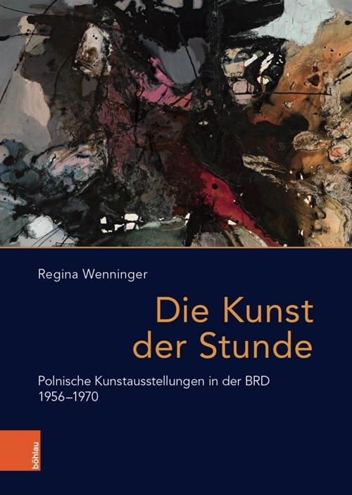 Die Kunst Der Stunde: Polnische Kunstausstellungen in Der Brd 1956-1970 (Hardcover, 1. Auflage)