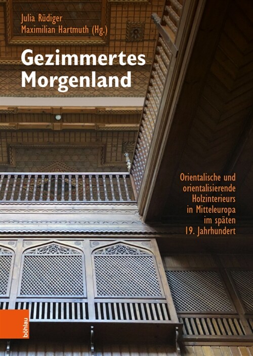 Gezimmertes Morgenland: Orientalische Und Orientalisierende Holzinterieurs in Mitteleuropa Im Spaten 19. Jahrhundert. Phanomenalitat, Material (Hardcover)