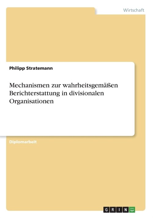 Mechanismen zur wahrheitsgem癌en Berichterstattung in divisionalen Organisationen (Paperback)