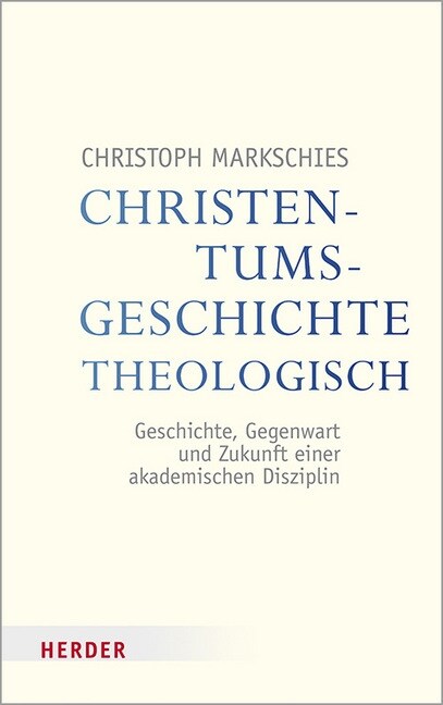 Christentumsgeschichte Theologisch: Geschichte, Gegenwart Und Zukunft Einer Akademischen Disziplin (Paperback)