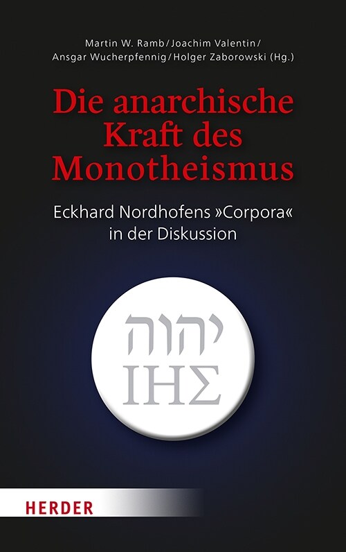 Die Anarchische Kraft Des Monotheismus: Eckhard Nordhofens Corpora in Der Diskussion (Hardcover)