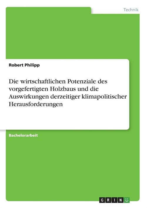 Die wirtschaftlichen Potenziale des vorgefertigten Holzbaus und die Auswirkungen derzeitiger klimapolitischer Herausforderungen (Paperback)