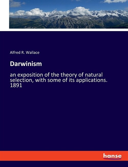 Darwinism: an exposition of the theory of natural selection, with some of its applications. 1891 (Paperback)