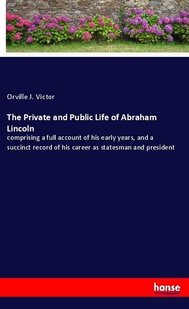 The Private and Public Life of Abraham Lincoln (Paperback)