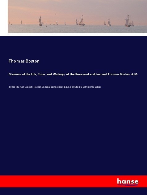 Memoirs of the Life, Time, and Writings, of the Reverend and Learned Thomas Boston, A.M. (Paperback)