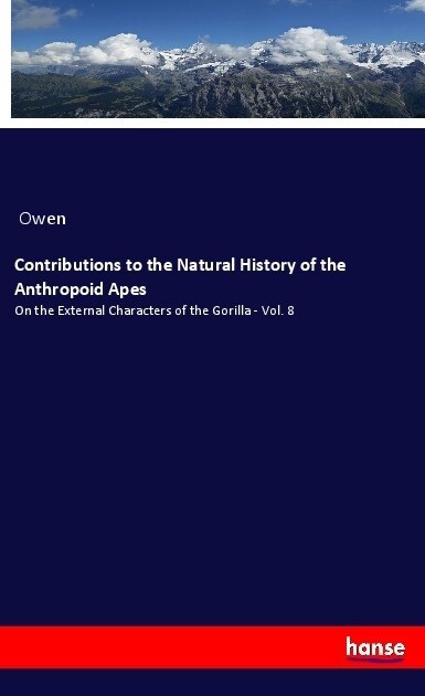 Contributions to the Natural History of the Anthropoid Apes (Paperback)