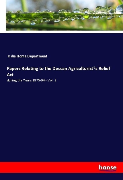 Papers Relating to the Deccan Agriculturists Relief Act (Paperback)