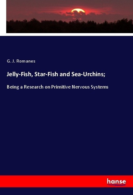 Jelly-Fish, Star-Fish and Sea-Urchins; (Paperback)