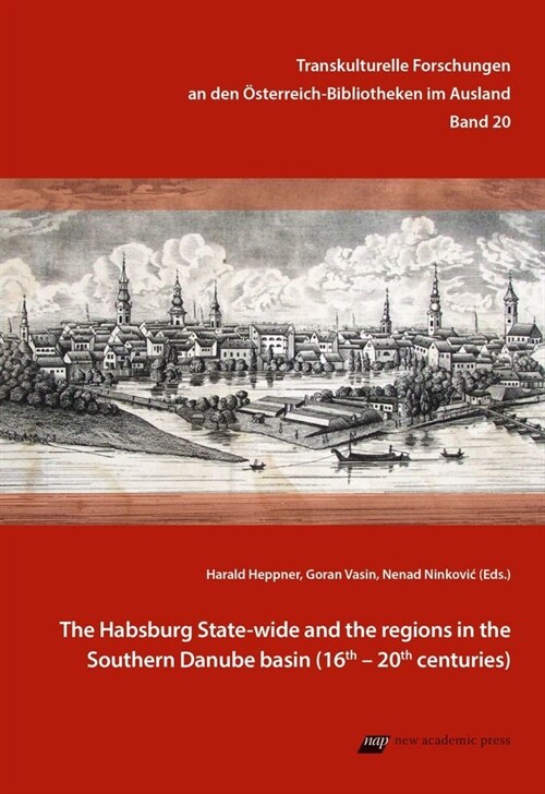 The Habsburg State-wide and the regions in the Southern Danube basin (Paperback)