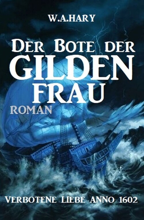 Der Bote der Gildenfrau: Verbotene Liebe Anno 1602 (Paperback)