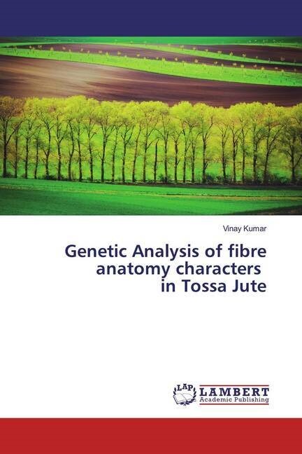 Genetic Analysis of fibre anatomy characters in Tossa Jute (Paperback)