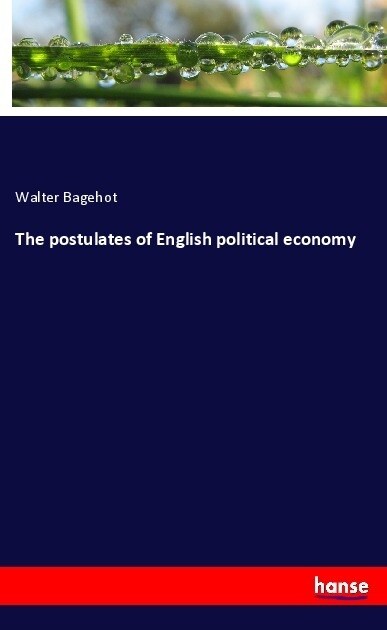 The postulates of English political economy (Paperback)