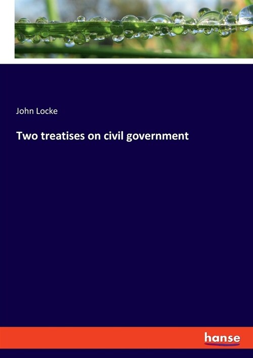 Two treatises on civil government (Paperback)