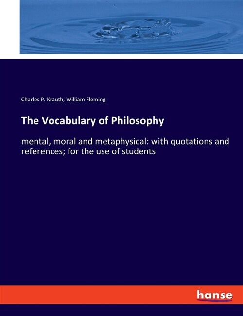 The Vocabulary of Philosophy: mental, moral and metaphysical: with quotations and references; for the use of students (Paperback)