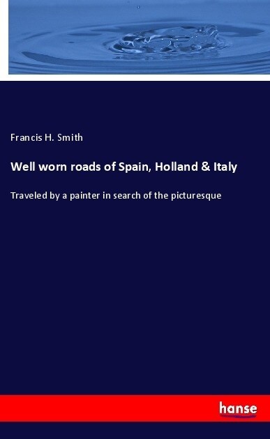 Well worn roads of Spain, Holland & Italy (Paperback)