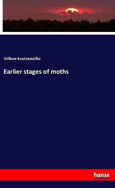 Earlier stages of moths (Paperback)