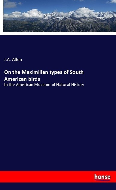 On the Maximilian types of South American birds (Paperback)